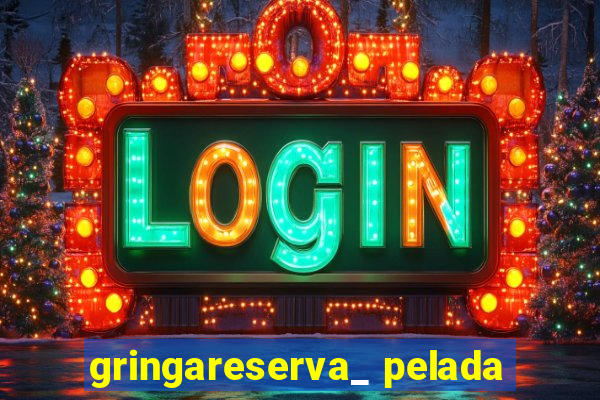 gringareserva_ pelada